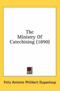 Cover image for The Ministry of Catechising (1890)