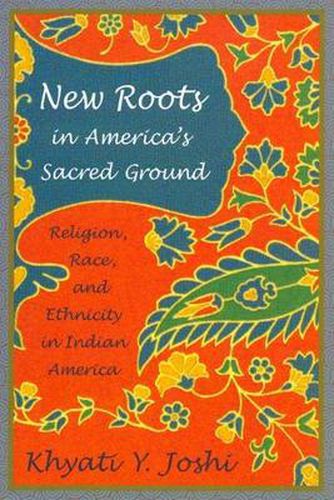 Cover image for New Roots in America's Sacred Ground: Religion, Race, and Ethnicity in Indian America