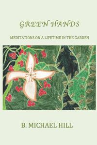 Cover image for Green Hands: Meditations on a Lifetime in the Garden