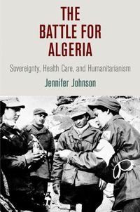 Cover image for The Battle for Algeria: Sovereignty, Health Care, and Humanitarianism