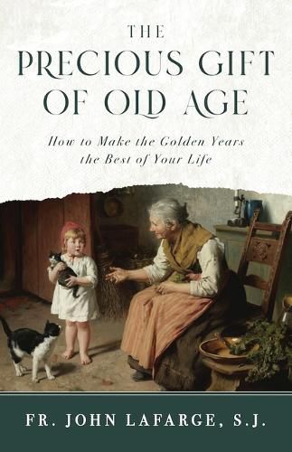 Cover image for The Precious Gift of Old Age: How to Make the Golden Years the Best of Your Life