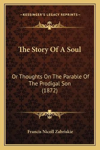 Cover image for The Story of a Soul: Or Thoughts on the Parable of the Prodigal Son (1872)