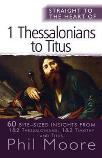 Cover image for Straight to the Heart of 1 Thessalonians to Titus: 60 bite-sized insights