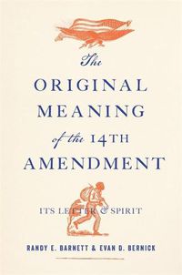 Cover image for The Original Meaning of the Fourteenth Amendment: Its Letter and Spirit