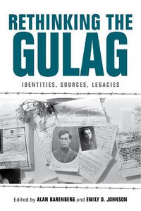 Cover image for Rethinking the Gulag: Identities, Sources, Legacies