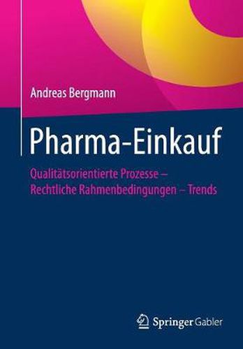 Pharma-Einkauf: Qualitatsorientierte Prozesse - Rechtliche Rahmenbedingungen - Trends