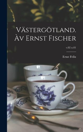 Cover image for Vaestergoetland. Av Ernst Fischer; v.02 n.01