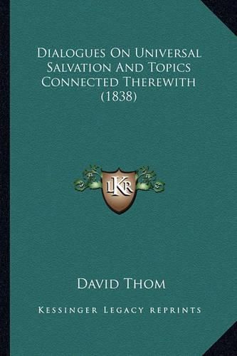 Cover image for Dialogues on Universal Salvation and Topics Connected Therewith (1838)