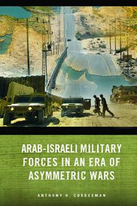 Cover image for Arab-Israeli Military Forces in an Era of Asymmetric Wars