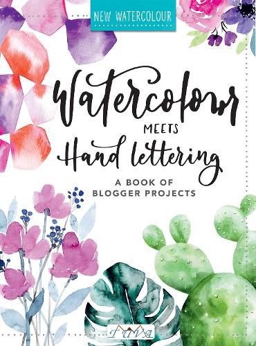 Watercolour Meets Hand Lettering - The Project Boo k of Pretty Watercolour with Hand Lettering