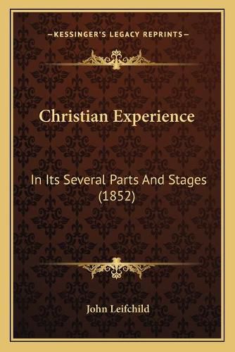 Cover image for Christian Experience: In Its Several Parts and Stages (1852)