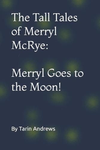The Tall Tales of Merryl McRye: Merryl Goes to the Moon!: Merryl Goes to the Moon