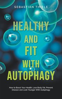 Cover image for Healthy and Fit With Autophagy