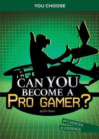 Cover image for Can You Become a Pro Gamer?: An Interactive Adventure