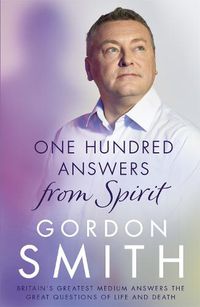 Cover image for One Hundred Answers from Spirit: Britain's greatest medium's answers the great questions of life and death