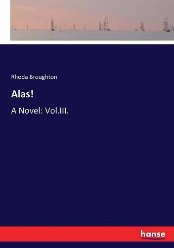 Alas!: A Novel: Vol.III.