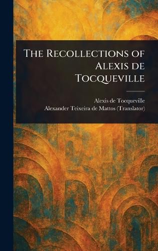 Cover image for The Recollections of Alexis De Tocqueville