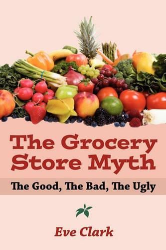 Cover image for The Grocery Store Myth: The Good, The Bad, The Ugly