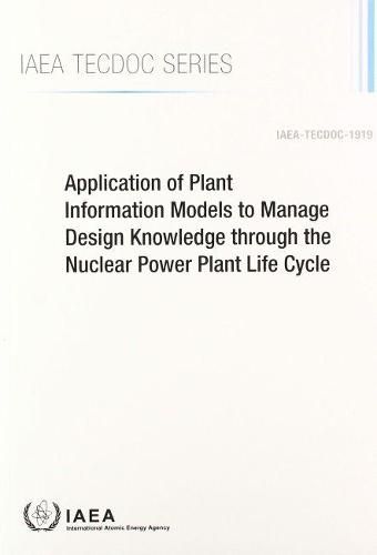 Application of Plant Information Models to Manage Design Knowledge through the Nuclear Power Plant Life Cycle