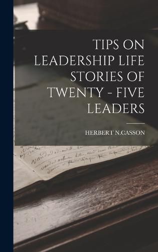 Cover image for Tips on Leadership Life Stories of Twenty - Five Leaders