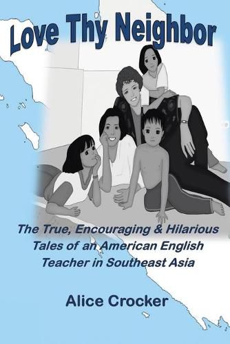 Cover image for Love Thy Neighbor: The True, Encouraging & Hilarious Tales of an American English Teacher in Southeast Asia