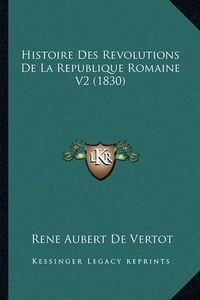 Cover image for Histoire Des Revolutions de La Republique Romaine V2 (1830)