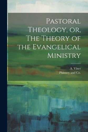 Cover image for Pastoral Theology, or, The Theory of the Evangelical Ministry