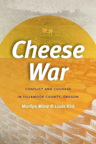 Cover image for Cheese War: Conflict and Courage in Tillamook County, Oregon