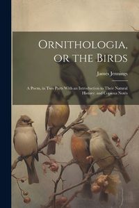 Cover image for Ornithologia, or the Birds