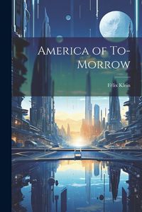 Cover image for America of To-morrow