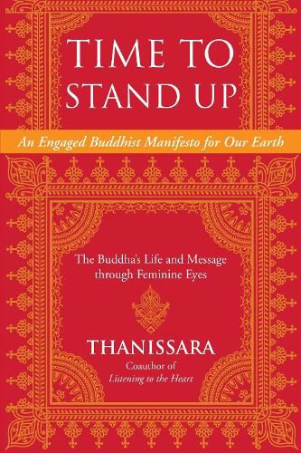 Time to Stand Up: An Engaged Buddhist Manifesto for Our Earth -- The Buddha's Life and Message through Feminine Eyes
