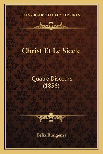 Christ Et Le Siecle: Quatre Discours (1856)