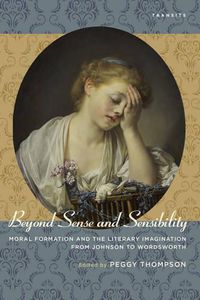 Cover image for Beyond Sense and Sensibility: Moral Formation and the Literary Imagination from Johnson to Wordsworth