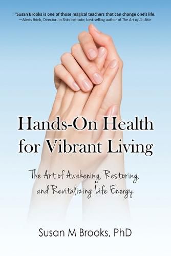 Cover image for Hands-On Health for Vibrant Living: The Art of Awakening, Restoring, and Revitalizing Life Energy