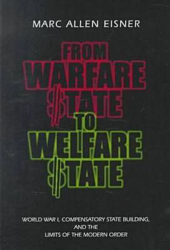 Cover image for From Warfare State to Welfare State: World War I, Compensatory State-Building, and the Limits of the Modern Order