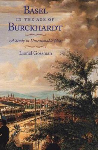 Cover image for Basel in the Age of Burckhardt: A Study in Unseasonable Ideas