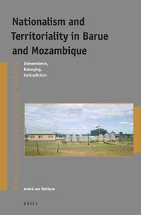 Cover image for Nationalism and Territoriality in Barue and Mozambique: Independence, Belonging, Contradiction