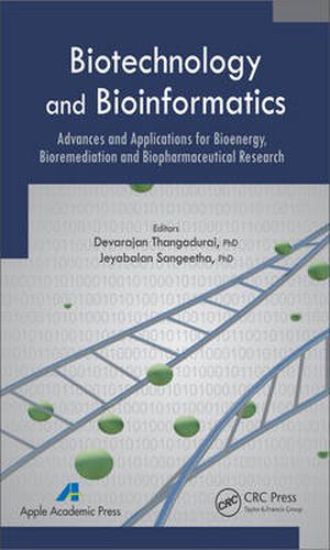 Cover image for Biotechnology and Bioinformatics: Advances and Applications for Bioenergy, Bioremediation and Biopharmaceutical Research