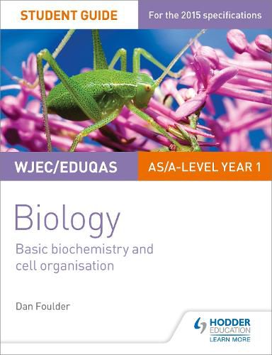 WJEC/Eduqas Biology AS/A Level Year 1 Student Guide: Basic biochemistry and cell organisation