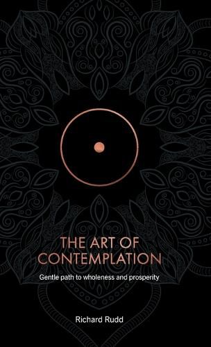 The Art of Contemplation: Gentle path to wholeness and prosperity