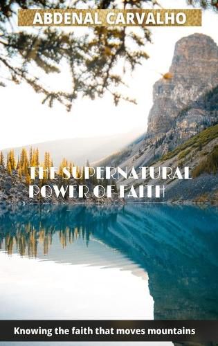 The Supernatural Power of Faith