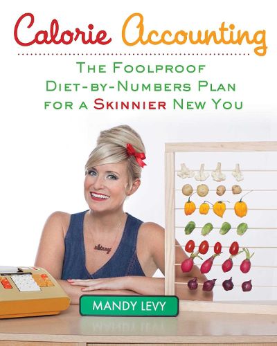 Cover image for Calorie Accounting: The Foolproof Diet-by-Numbers Plan for a Skinnier New You