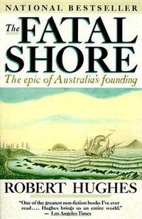 Cover image for The Fatal Shore: The epic of Australia's founding
