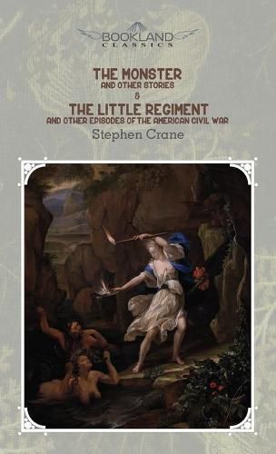 Cover image for The Monster and Other Stories & The Little Regiment, and Other Episodes of the American Civil War