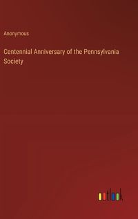 Cover image for Centennial Anniversary of the Pennsylvania Society