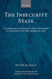 Cover image for The Insecurity State: Vulnerable Autonomy and the Right to Security in the Criminal Law