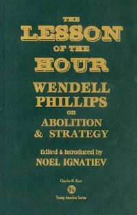 Cover image for The Lesson of the Hour: Wendell Phillips on Abolition & Strategy