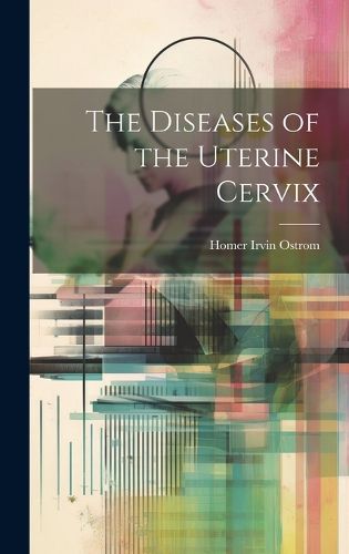 Cover image for The Diseases of the Uterine Cervix