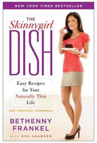 Cover image for The Skinnygirl Dish: Easy Recipes for Your Naturally Thin Life