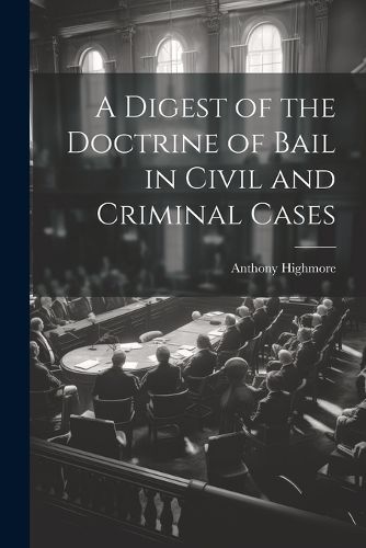 Cover image for A Digest of the Doctrine of Bail in Civil and Criminal Cases